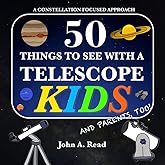 50 Things To See With A Telescope - Kids: A Constellation Focused Approach