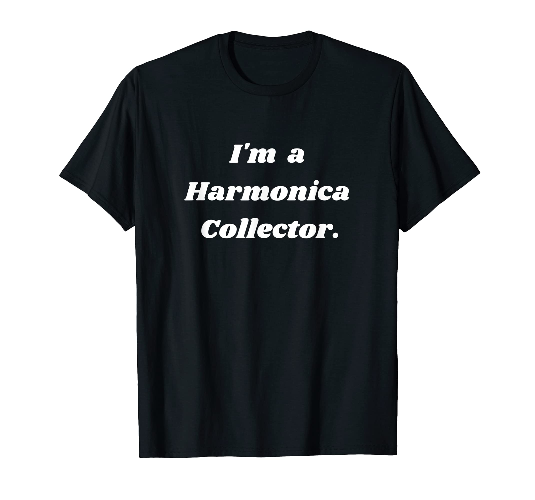 I'm a Harmonica collector. T-Shirt