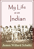 My Life as an Indian: The Story of a Red Woman and a White Man in the Lodges of the Blackfeet (1907)