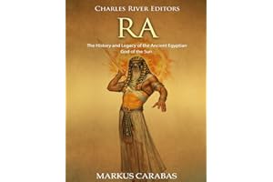 Ra: The History and Legacy of the Ancient Egyptian God of the Sun