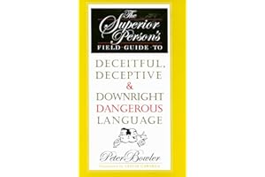 The Superior Person's Field Guide to Deceitful, Deceptive & Downright Dangerous Language