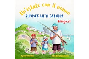 Summer with Grandpa - Un’estate con il nonno: An Italian English bilingual children's book (Italian Bilingual Books - Fostering Creativity in Kids) (Italian Edition)