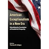 American Exceptionalism in a New Era: Rebuilding the Foundation of Freedom and Prosperity (Hoover Institution Press Publicati