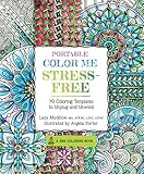 Portable Color Me Stress-Free: 70 Coloring Templates to Unplug and Unwind (A Zen Coloring Book) by Lacy Mucklow, Angela Porter