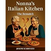 Nonna's Italian Kitchen: The Rematch (Nonna's Kitchen, The Art of Italian Cooking)