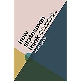 How Statesmen Think: The Psychology of International Politics