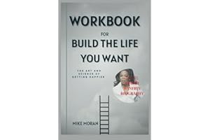 Workbook for Build the Life You Want by Arthur C. Brooks & Oprah Winfrey: An Implicit Practical Guide to The Art and Science of Getting Happier