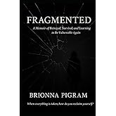 Fragmented: “A Memoir of Betrayal, Survival, and Learning to be Vulnerable Again”