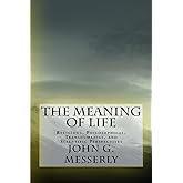 The Meaning of Life: Religious, Philosophical, Transhumanist, and Scientific Perspectives
