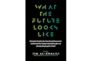 What the Future Looks Like: Scientists Predict the Next Great Discoveries and Reveal How Today's Breakthroughs Are Already Sh