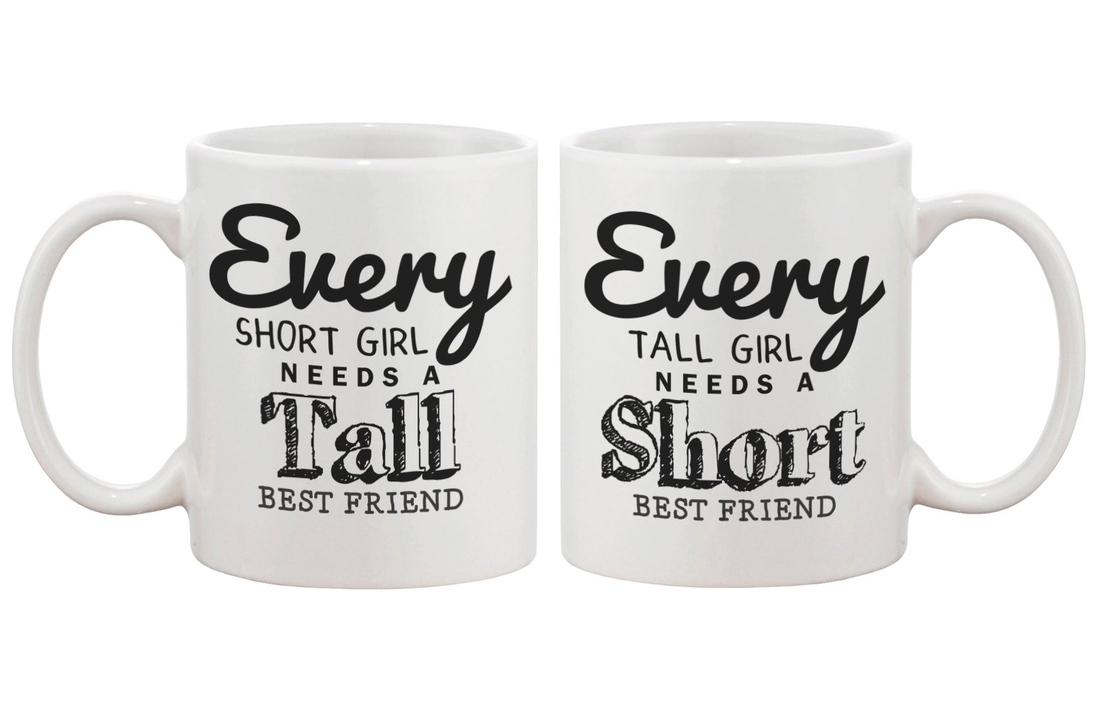 Cute Coffee Mugs for Best Friends - Every Short Girl Needs a Tall Best Friend - BFF gift and accessories