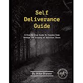 Self-Deliverance Guide: A step-by-step guide to freedom from bondage and closing of spiritual doors