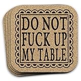 Do Not Fuck Up My Table - Funny Drink Coaster Gift Set of 4 Cork