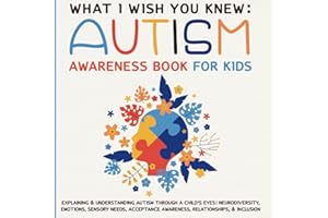 What I Wish You Knew: Autism Awareness Book For Kids: Explaining & Understanding Autism Through a Child’s Eyes: Neurodiversity, Emotions, Sensory ... Awareness, Relationships, & Inclusion