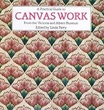 A Practical Guide to Canvas Work: From the Victoria and Albert Museum by 