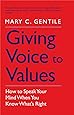 Giving Voice To Values How To Speak Your Mind When You