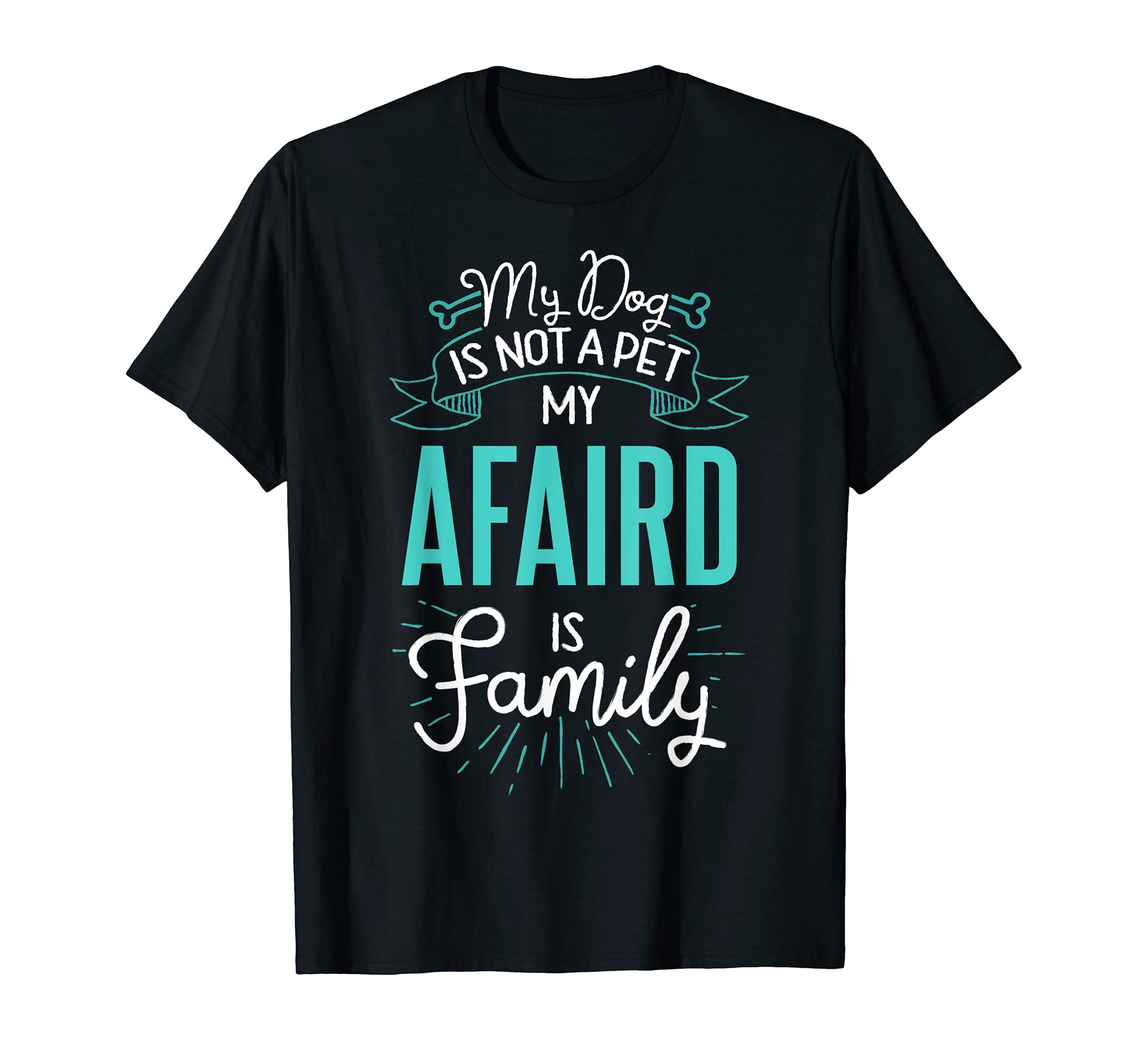 Cute Afaird Design Family Dog Giftn T-Shirt