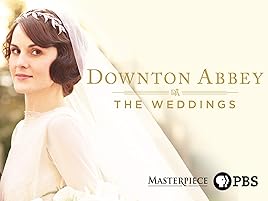 Watch Downton Abbey The Weddings Prime Video