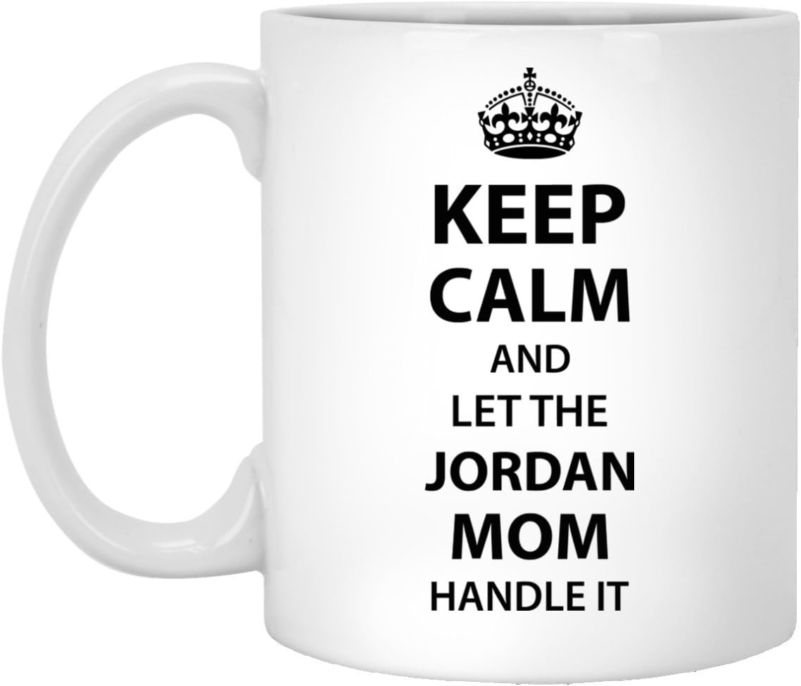 Mother s day mug For JORDAN Moms - Keep Calm And Let JORDAN - Birthday Mug For Mom, Grandmother On Mother Day - White ceramic 11oz