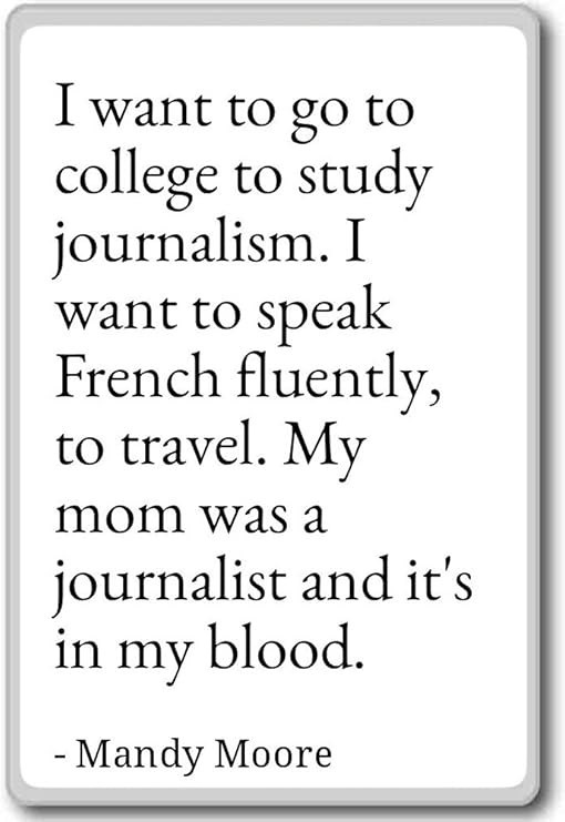 Amazon Com I Want To Go To College To Study Journalism I Mandy Moore Quotes Fridge Magnet White Kitchen Dining
