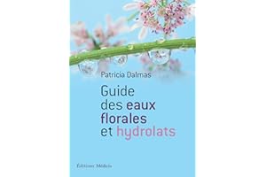 Guide des eaux florales et hydrolats (French Edition)