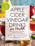 Apple Cider Vinegar Drinks for Health: 100 Teas, Seltzers, Smoothies, and Drinks to Help You • Los by 