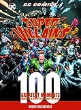 DC Comics Super-Villains: 100 Greatest Moments: Highlights from the History of the World's Greatest by Robert Greenberger