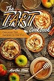 The Tart Cookbook: Delicious Tart Recipes to Die