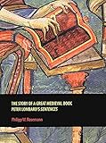 The Story of a Great Medieval Book: Peter Lombard's 'Sentences' (Rethinking the Middle Ages) by Philipp W. Rosemann