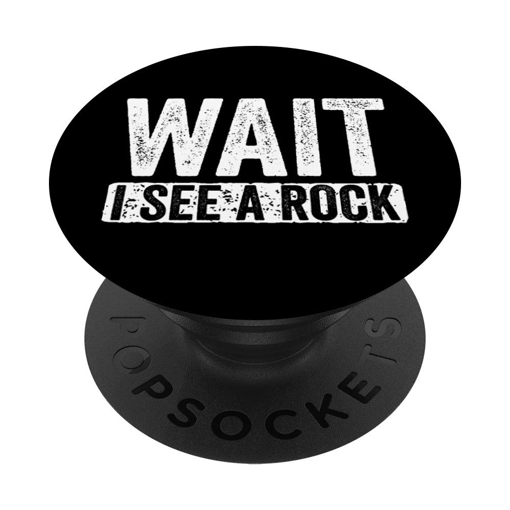 Wait I See A Rock - Funny Rock Collector Geology Gift PopSockets Grip and Stand for Phones and Tablets