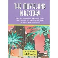 The Movieland Directory: Nearly 30,000 Addresses of Celebrity Homes, Film Locations and Historical Sites in the Los Angeles A