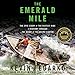 The Emerald Mile: The Epic Story of the Fastest Ride in History through the Heart of the Grand Canyon