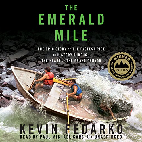 The Emerald Mile: The Epic Story of the Fastest Ride in History through the Heart of the Grand Canyon