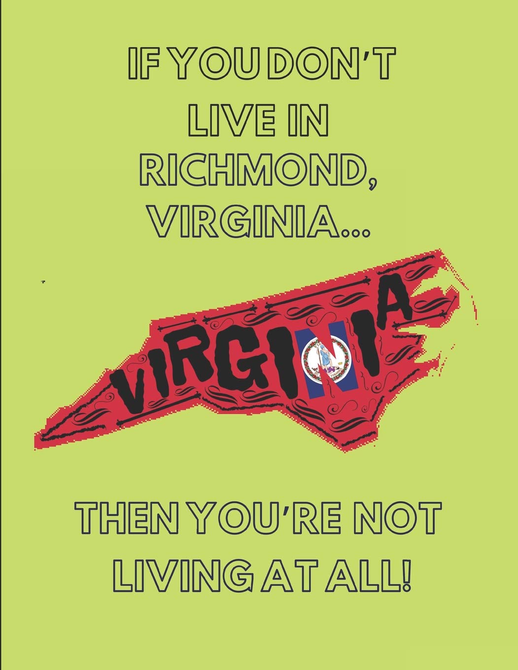 richmond va good place to live on If You Don T Live In Richmond Virginia Then You Re Not Living At All Note Book Journal Lined Localpride Localborn 9781092703024 Amazon Com Books