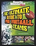 The Ultimate Guide to Pro Football Teams (Ultimate Pro Team Guides (Sports Illustrated for Kids))
