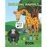 Swearing Animals Coloring Book: A Profanity Coloring Book for Adults: Swearing Curse Word Colouring Pages Ideal for Stress Relief!