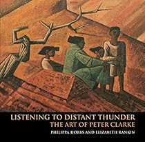 Listening to Distant Thunder: The Art of Peter Clarke