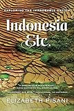 Indonesia, Etc.: Exploring the Improbable Nation