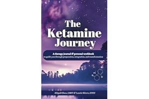 The Ketamine Journey: A therapy journal & personal workbook to guide you through preparation, integration, and transformation