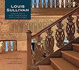 Louis Sullivan: Creating a New American Architecture by Patrick F. Cannon, James Caulfield