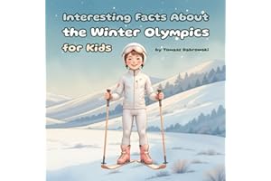 Interesting Facts About the Winter Olympics for Kids: Fun Winter Sports Facts and Olympic Stories for Children Ages 4–8