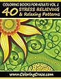 Coloring Books For Adults Volume 1: 40 Stress Relieving And Relaxing Patterns, Adult Coloring Books Series By ColoringCraze.com (Adult Coloring Books, ... Anti Stress Coloring Books For Grownups)