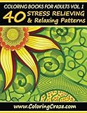 Coloring Books For Adults Volume 1: 40 Stress Relieving And Relaxing Patterns, Adult Coloring Books Series By ColoringCraze.com (Adult Coloring Books, ... Anti Stress Coloring Books For Grownups)