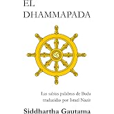 EL DHAMMAPADA: La Ley de la Virtud y su camino seg&uacute;n Siddhartha Gautama (Spanish Edition)