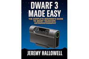Dwarf 3 Made Easy: The Complete Beginner’s Guide to Smart Telescope Astrophotography