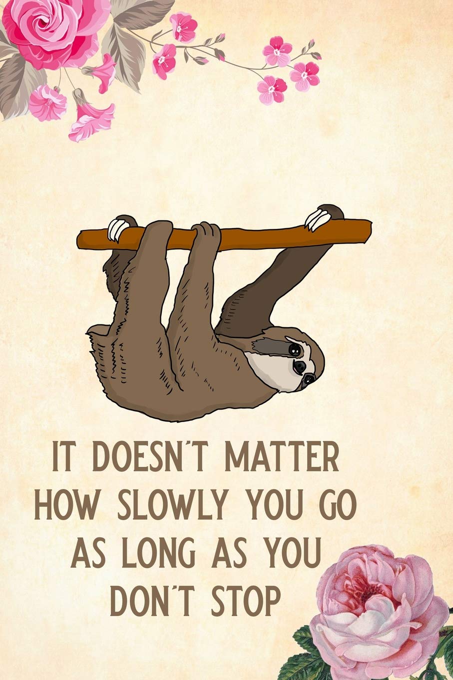 It Doesn T Matter How Slowly You Go As Long As You Don T Stop Blank Lined Journal Notebook Funny Sloth Notebook Sloth Journal Sloth Notebook Book Notebook For Sloth Lovers Sloth Gifts