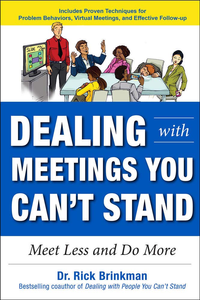 Dealing with Meetings You Can't Stand: Meet Less and Do More: Brinkman, Rick: 9781259863073: Amazon.com: Books