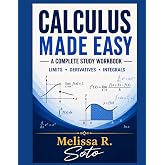 CALCULUS MADE EASY: A Complete Study Workbook Limits Derivatives Integrals