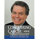 Conquering Cancer: Volume One: 50 Pancreatic and Breast Cancer Patients on the Gonzalez Nutritional Protocol