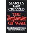 The Transformation of War: The Most Radical Reinterpretation of Armed Conflict Since Clausewitz